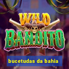 bucetudas da bahia